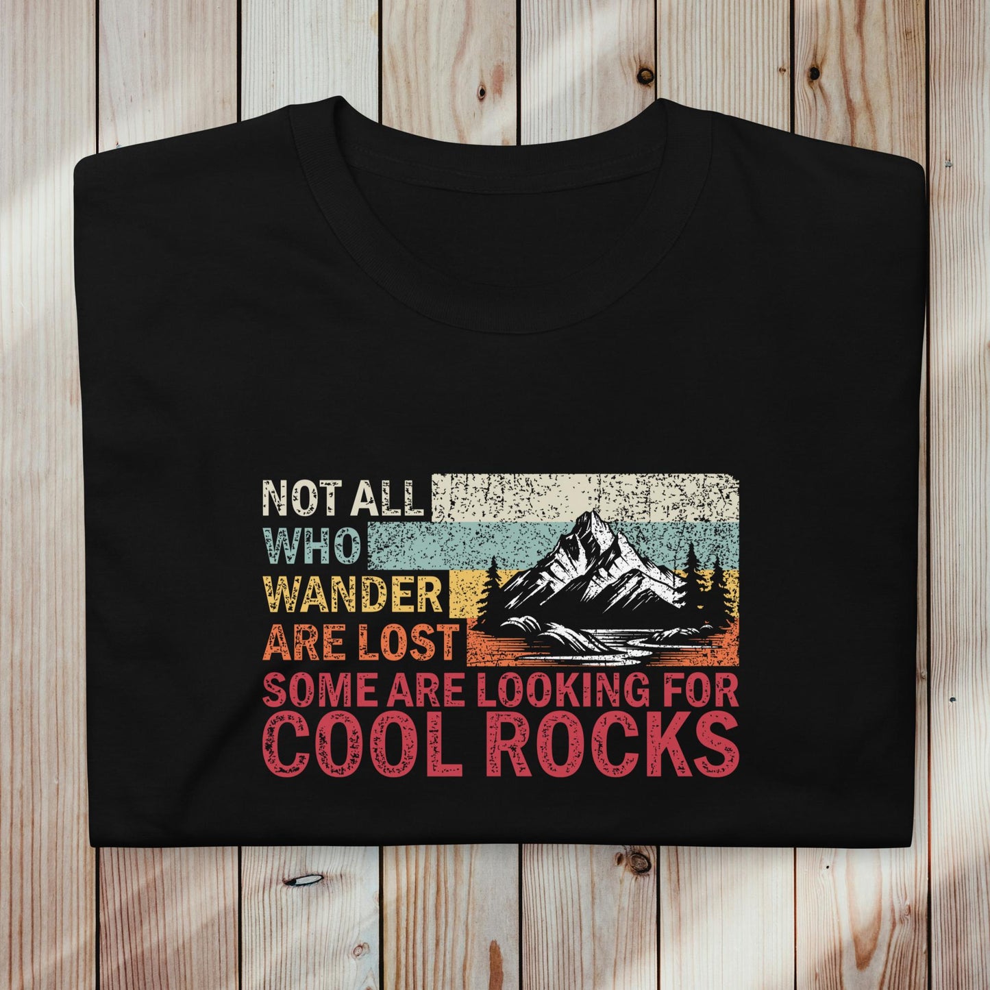 Unisex marškinėliai: "Not all who wander are lost, same are looking for cool rocks"