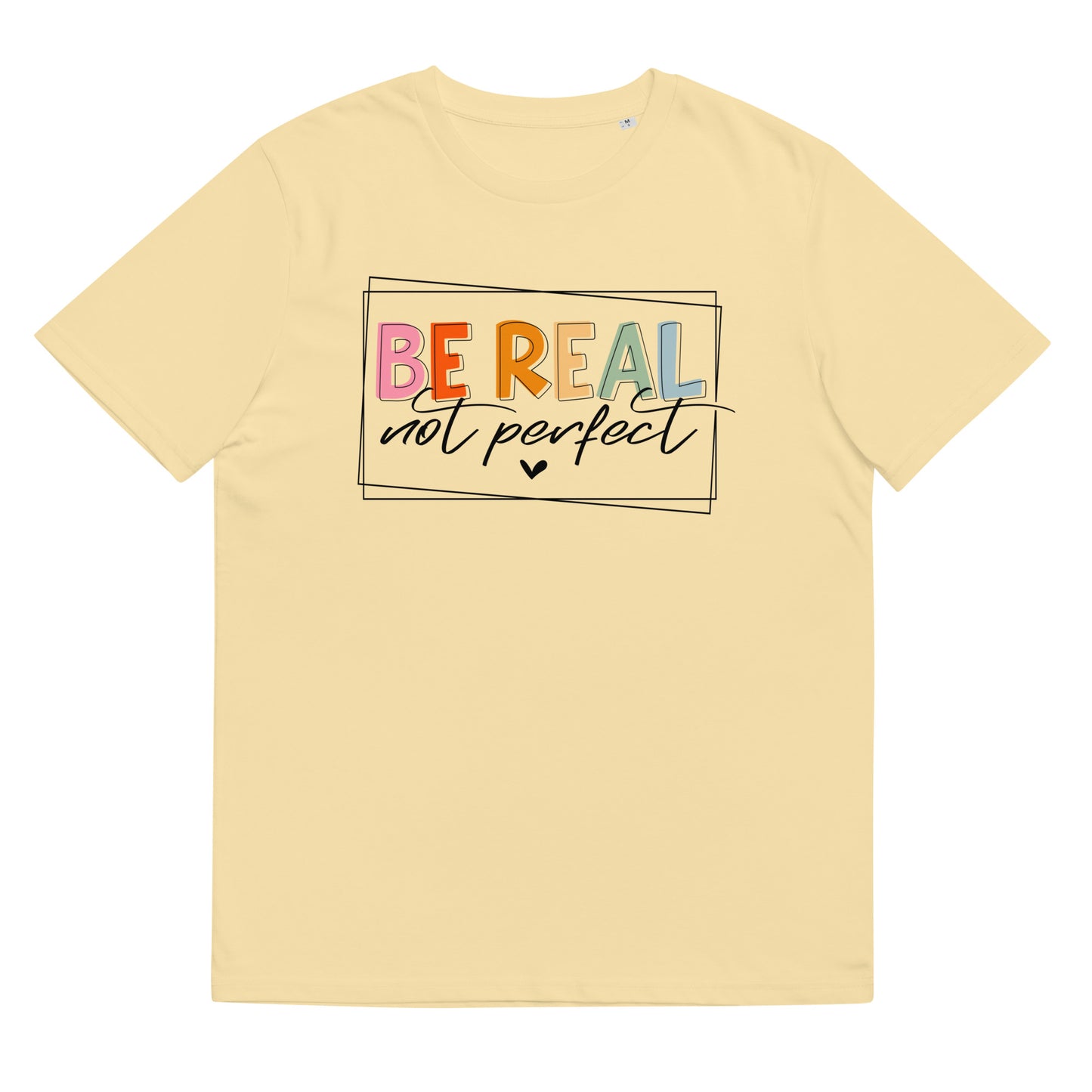 Organic cotton unisex t-shirt: "Be real, not perfect"
