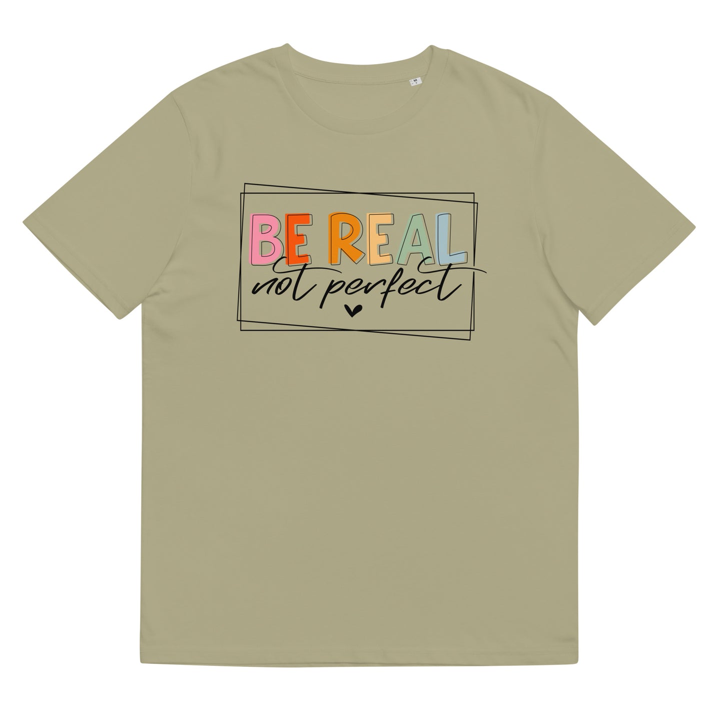 Organic cotton unisex t-shirt: "Be real, not perfect"