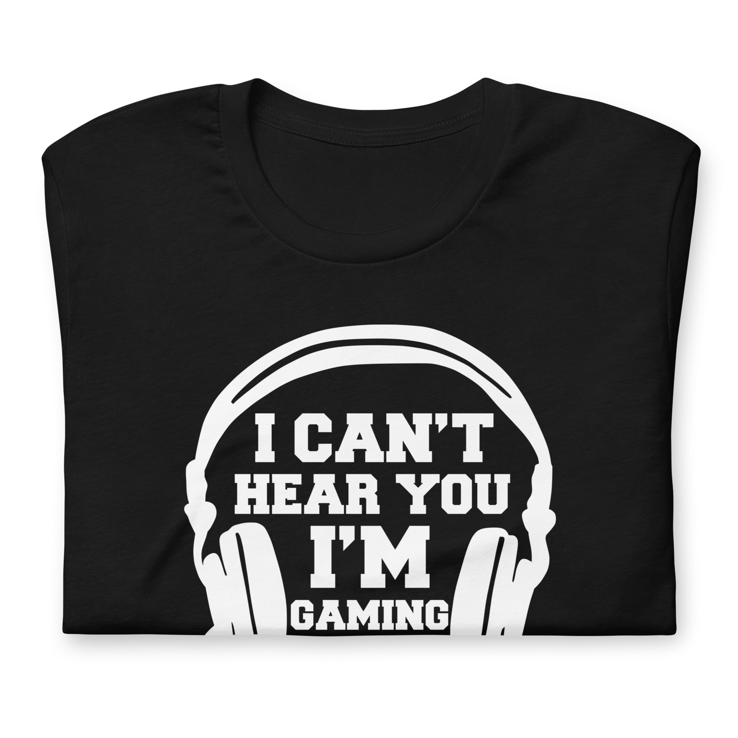 Unisex marškinėliai: I can't hear you, i'm gaming