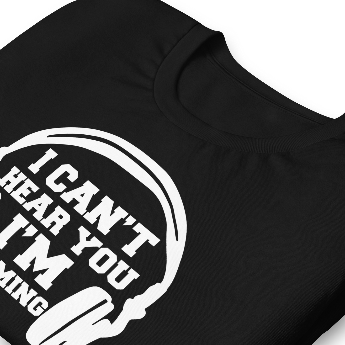 Unisex t-shirt: I can't hear you, i'm gaming